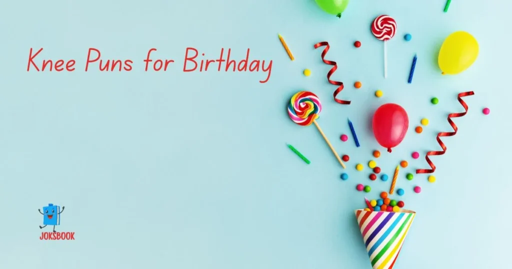 Knee Puns For Birthday