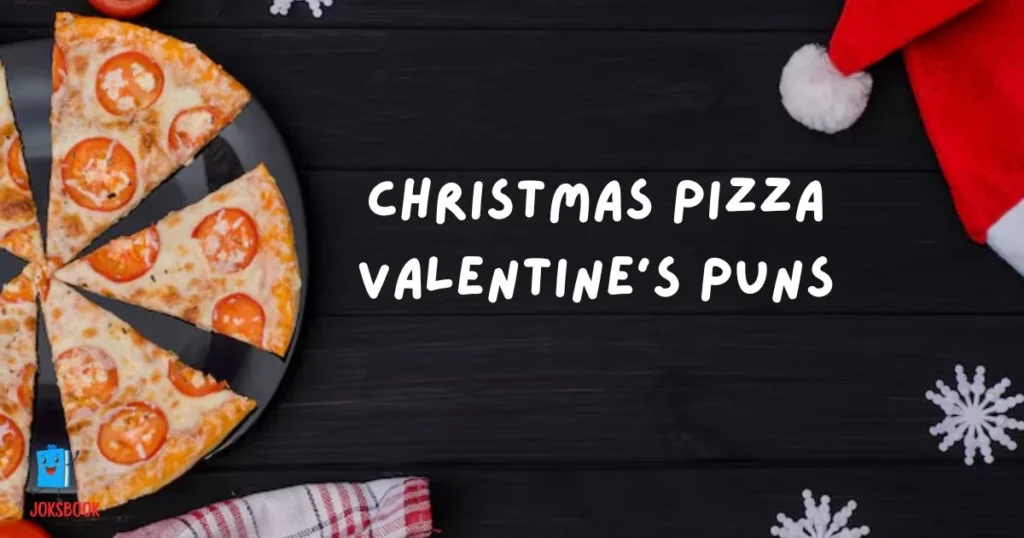 Christmas Pizza Valentines Puns And Jokes