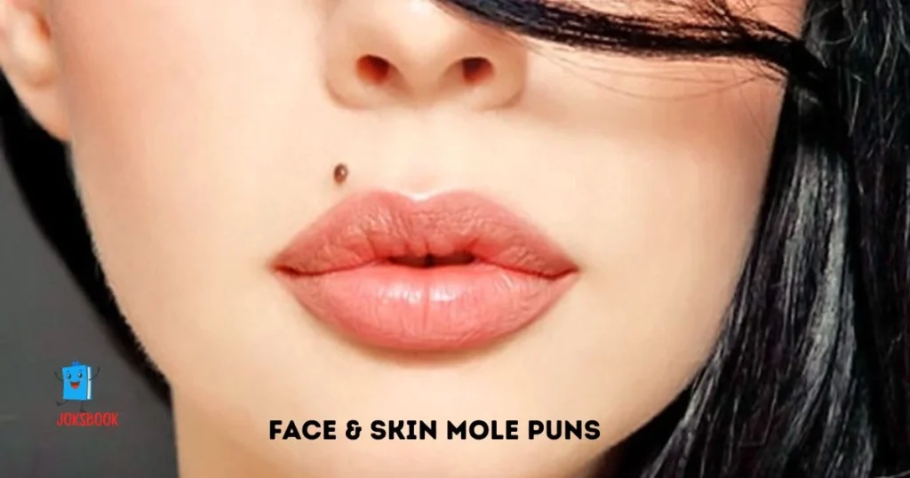 Face And Skin Mole Puns