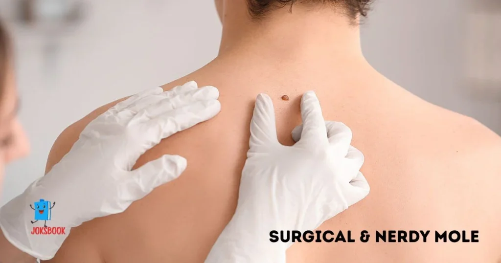 Surgical And Nerdy Mole