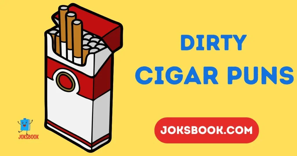 Dirty Cigar Puns