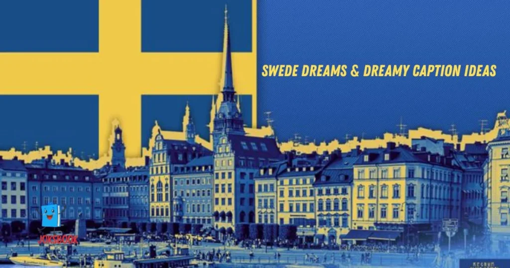 Swede Dreams And Dreamy Caption Ideas